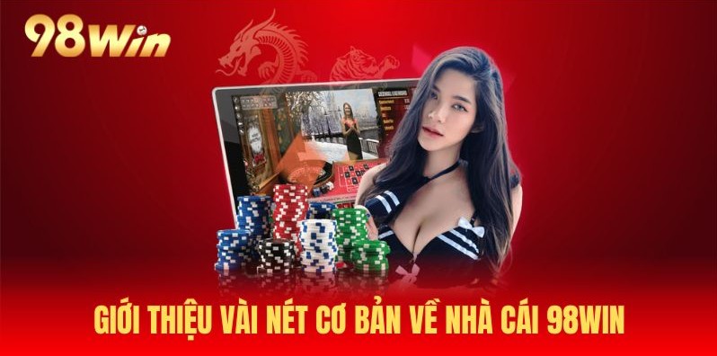 Giới thiệu vài nét cơ bản về nhà cái 98win